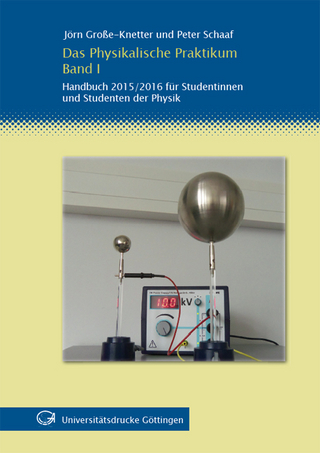 Das Physikalische Praktikum Band I