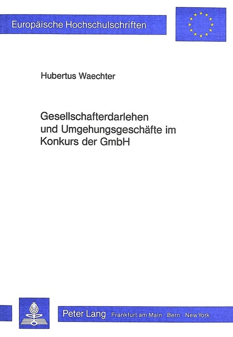Gesellschafterdarlehen und Umgehungsgesch&auml;fte im Konkurs der GmbH - Hubertus Waechter