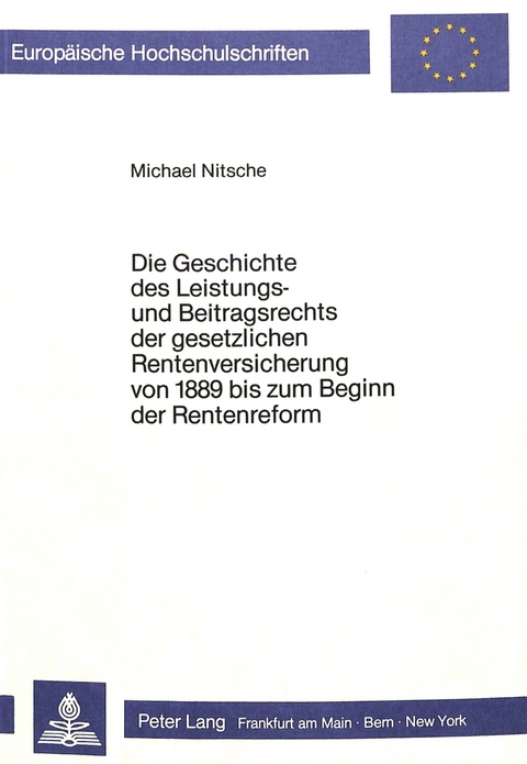 Die Geschichte des Leistungs- und Beitragsrechts der gesetzlichen Rentenversicherung von 1889 bis zum Beginn der Rentenreform - Michael Nitschel