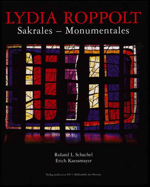 Lydia Roppolt: Sakrales &ndash; Monumentales - Roland L. Schachel, Erich Kaessmayer