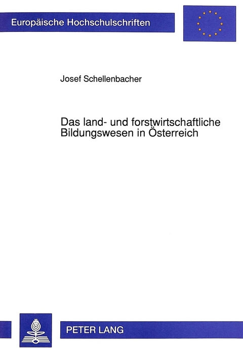 Das land- und forstwirtschaftliche Bildungswesen in &Ouml;sterreich - Josef Schellenbacher