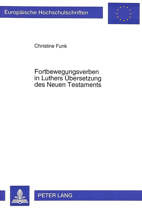 Fortbewegungsverben in Luthers &Uuml;bersetzung des Neuen Testaments - Christine Funk