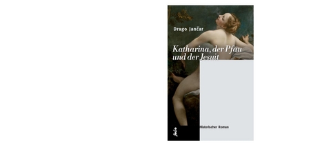 Katharina, der Pfau und der Jesuit - Drago Jančar