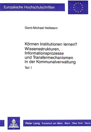 Können Institutionen lernen?- Wissensstrukturen, Informationsprozesse und Transfermechanismen in der Kommunalverwaltung