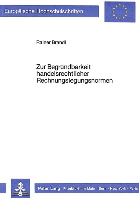Zur Begr&uuml;ndbarkeit handelsrechtlicher Rechnungslegungsnormen - Rainer Brandl