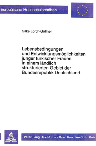 Lebensbedingungen und Entwicklungsmöglichkeiten junger türkischer Frauen in einem ländlich strukturierten Gebiet der Bundesrepublik Deutschland - dargestellt am Beispiel des Landkreises Marburg- Biedenkopf