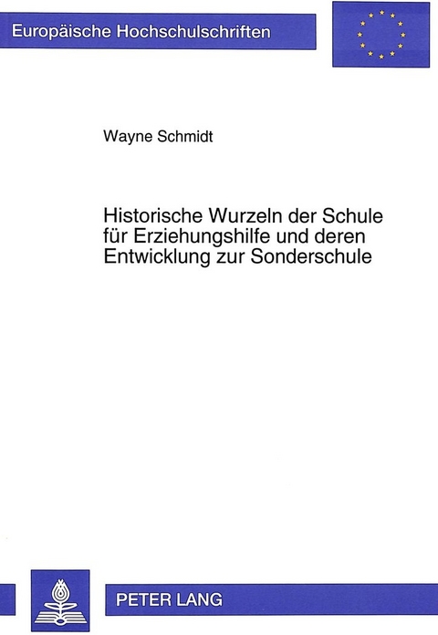 Historische Wurzeln der Schule f&uuml;r Erziehungshilfe und deren Entwicklung zur Sonderschule - Wayne Schmidt