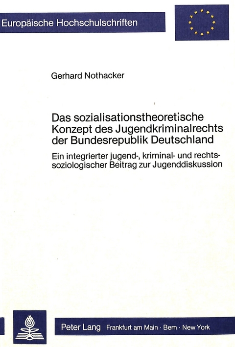 Das sozialisationstheoretische Konzept des Jugendkriminalrechts der Bundesrepublik Deutschland - Gerhard Nothacker