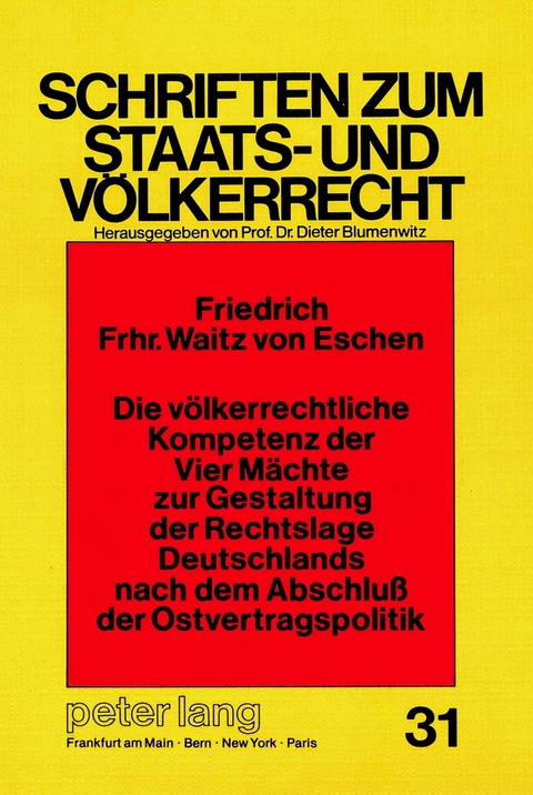 Die v&ouml;lkerrechtliche Kompetenz der Vier M&auml;chte zur Gestaltung der Rechtslage Deutschlands nach dem Abschluss der Ostvertragspolitik - Friedrich Freiherr Waitz v.Eschen