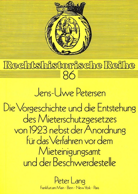 Die Vorgeschichte und die Entstehung des Mieterschutzgesetzes von 1923 nebst der Anordnung f&uuml;r das Verfahren vor dem Mieteinigungsamt und der Beschwerdestelle - Jens-Uwe Petersen