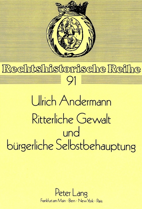 Ritterliche Gewalt und b&uuml;rgerliche Selbstbehauptung - Ulrich Andermann