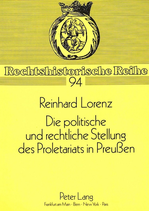 Die politische und rechtliche Stellung des Proletariats in Preu&szlig;en - Reinhard Lorenz