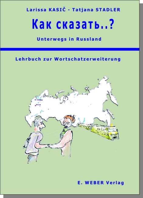 Unterwegs in Russland - Kak skasat&acute;..? - Larissa Kasic, Tatjana Stadler