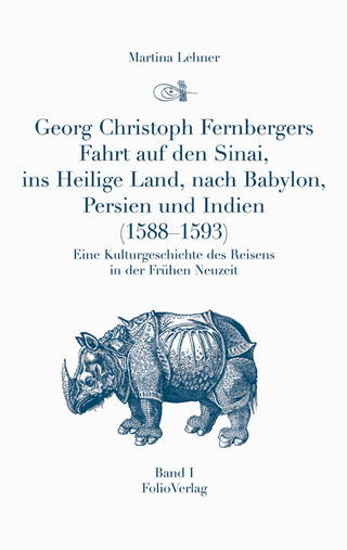 Georg Christoph Fernbergers Fahrt auf den Sinai, ins heilige Land, nach Babylon, Persien und Indien (1588-1593)