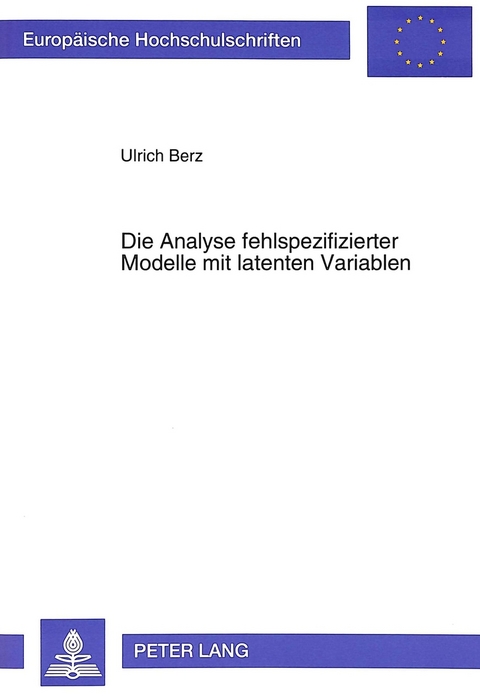 Die Analyse fehlspezifizierter Modelle mit latenten Variablen - Ulrich Berz