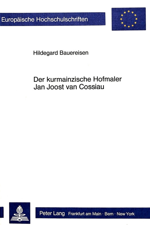 Der kurmainzische Hofmaler Jan Joost van Cossiau - Hildegard Bauereisen