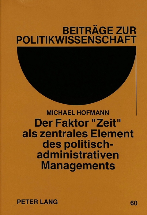 Der Faktor &laquo;Zeit&raquo; als zentrales Element des politisch-administrativen Managements - Michael Hofmann