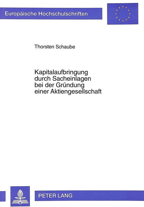 Kapitalaufbringung durch Sacheinlagen bei der Gr&uuml;ndung einer Aktiengesellschaft - Thorsten Schaube