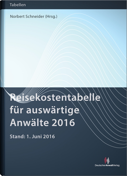 Reisekostentabelle f&uuml;r ausw&auml;rtige Anw&auml;lte 2016 - Norbert Schneider