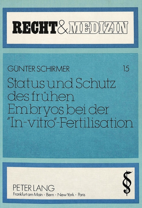 Status und Schutz des fr&uuml;hen Embryos bei der &laquo;In-vitro&raquo;-Fertilisation - G&uuml;nther Schirmer