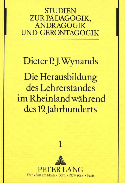 Die Herausbildung des Lehrerstandes im Rheinland w&auml;hrend des 19. Jahrhunderts. - Dieter Wynands