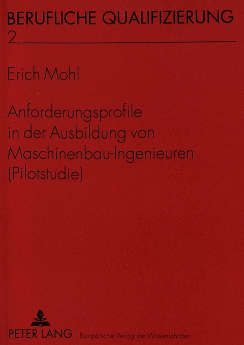 Anforderungsprofile in der Ausbildung von Maschinenbau-Ingenieuren (Pilotstudie) - Erich Mohl