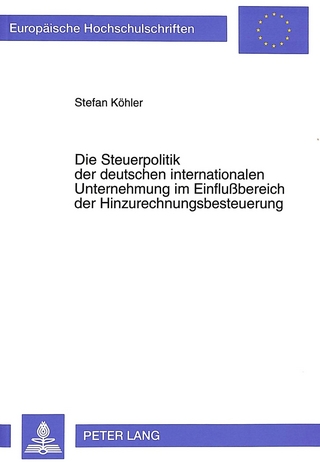 Die Steuerpolitik der deutschen internationalen Unternehmung im Einflußbereich der Hinzurechnungsbesteuerung