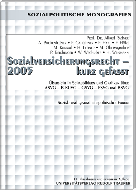 Sozialversicherungsrecht 2005 - kurz gefasst - Alfred Radner, Alois Breitenfellner, Franz Gahleitner, Ferdinand Hanl, Franz H&ouml;lzl, Michael Konrad, Harald Lehner, Maria Oberngruber, Peter Reichinger, Winfried Weghuber, Herbert Weismann