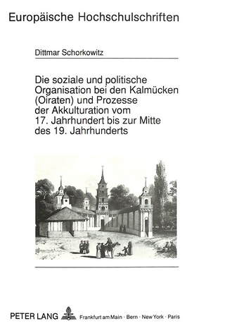 Die soziale und politische Organisation bei den Kalmücken (Oiraten) und Prozesse der Akkulturation vom 17. Jahrhundert bis zur Mitte des 19. Jahrhunderts