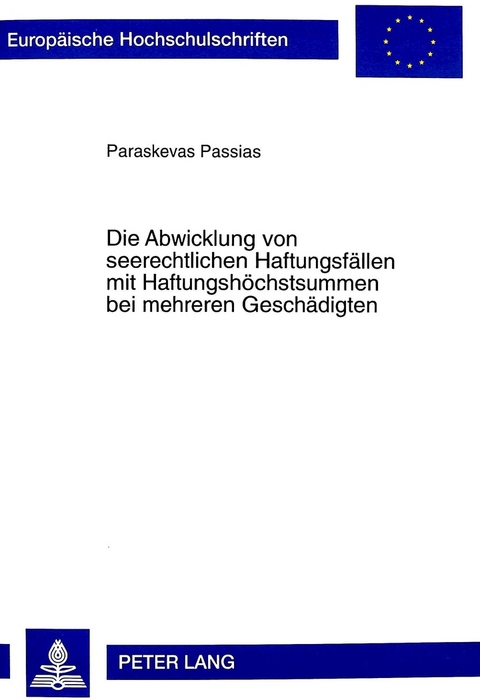 Die Abwicklung von seerechtlichen Haftungsf&auml;llen mit Haftungsh&ouml;chstsummen bei mehreren Gesch&auml;digten - Paraskevas Passias