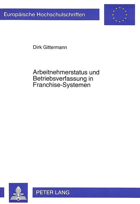 Arbeitnehmerstatus und Betriebsverfassung in Franchise-Systemen - Dirk Gittermann