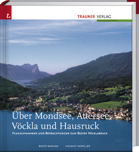 &Uuml;ber Mondsee, Attersee, V&ouml;ckla und Hausruck - Beate Maxian, Helmut Kapeller
