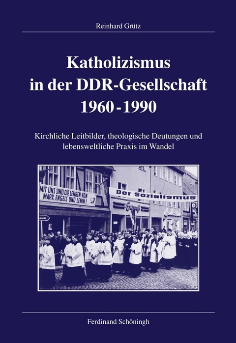 Katholizismus in der DDR-Gesellschaft 1960-1990 - Reinhard Gr&uuml;tz