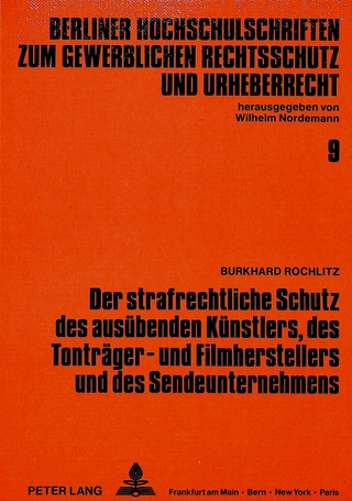 Der strafrechtliche Schutz des ausübenden Künstlers, des Tonträger- und Filmherstellers und des Sendeunternehmens
