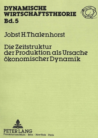Die Zeitstruktur der Produktion als Ursache ökonomischer Dynamik