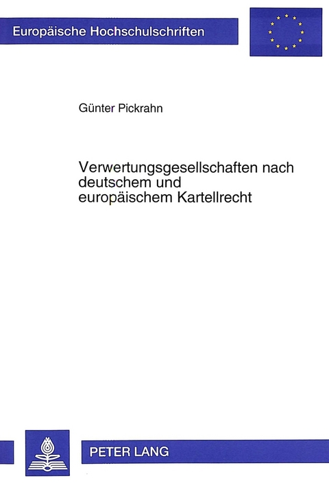 Verwertungsgesellschaften nach deutschem und europ&auml;ischem Kartellrecht - G&uuml;nter Pickrahn
