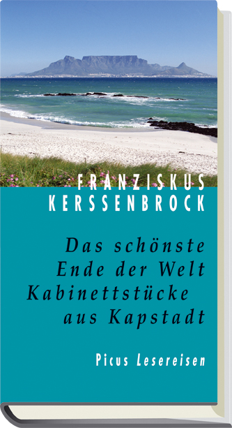 Das sch&ouml;nste Ende der Welt. Kabinettst&uuml;cke aus Kapstadt - Franziskus Kerssenbrock