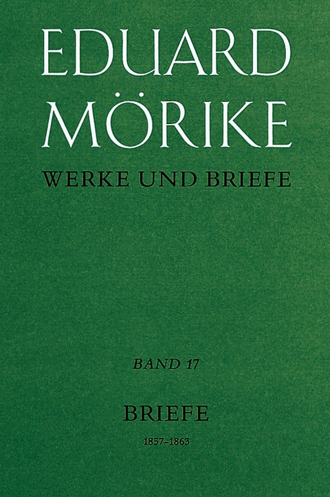 Werke und Briefe. Band17: Briefe 1857-1863 - Eduard M&ouml;rike