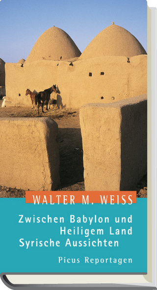 Zwischen Babylon und Heiligem Land. Syrische Aussichten