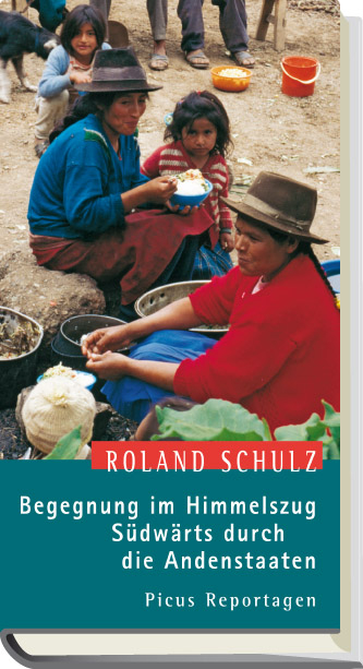 Begegnung im Himmelszug. S&uuml;dw&auml;rts durch die Andenstaaten - Roland Schulz