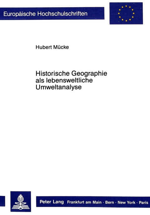 Historische Geographie als lebensweltliche Umweltanalyse - Hubert M&uuml;cke