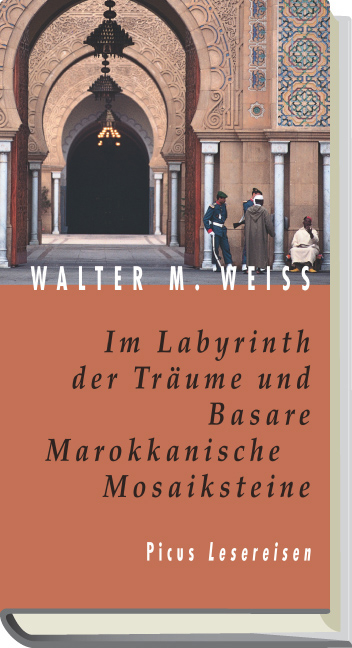 Im Labyrinth der Tr&auml;ume und Basare. Marokkanische Mosaiksteine - Walter M Weiss