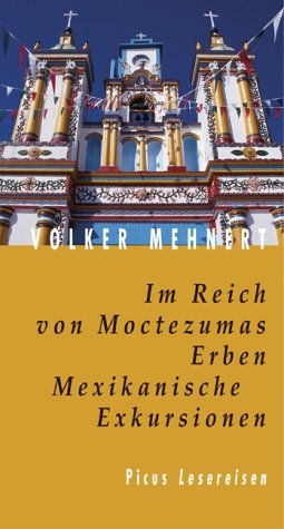 Im Reich von Moctezumas Erben. Mexikanische Exkursionen