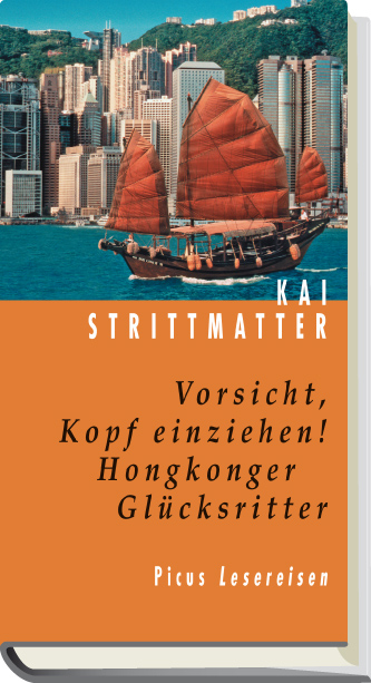 Vorsicht, Kopf einziehen! Hongkonger Gl&uuml;cksritter - Kai Strittmatter