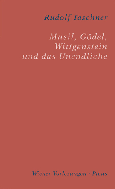 Musil, G&ouml;del, Wittgenstein und das Unendliche - Rudolf Taschner