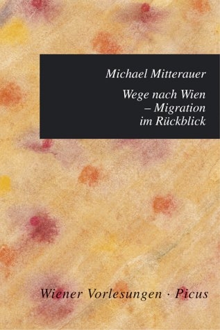 Wege nach Wien - Migration im R&uuml;ckblick - Michael Mitterauer