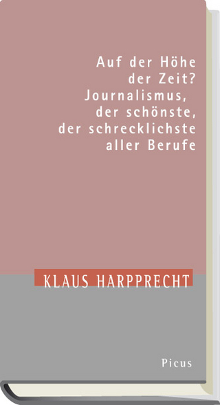 Auf der Höhe der Zeit? Journalismus, der schönste, der schrecklichste aller Berufe