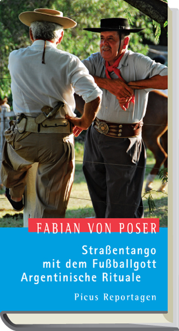 Stra&szlig;entango mit dem Fu&szlig;ballgott. Argentinische Rituale - Fabian von Poser