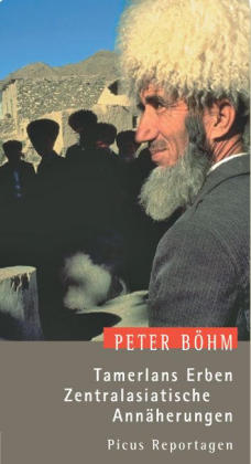 Tamerlans Erben. Zentralasiatische Annäherungen