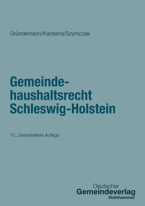 Gemeindehaushaltsrecht Schleswig-Holstein - Julia Gründemann, Thorsten Karstens, Marian Szymczak